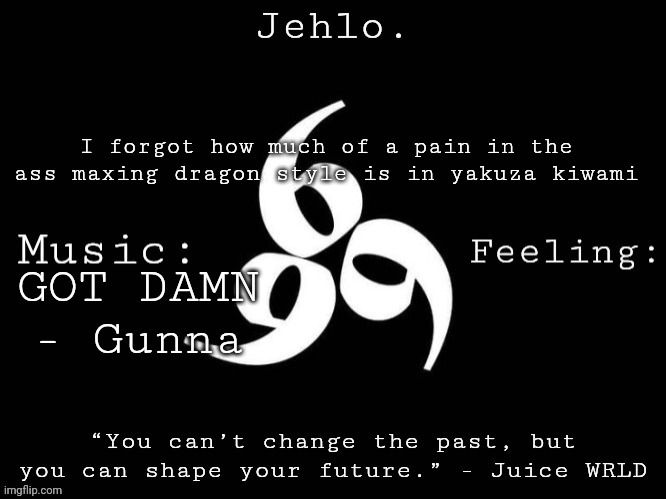 Jehlo Template. | I forgot how much of a pain in the ass maxing dragon style is in yakuza kiwami; GOT DAMN - Gunna | image tagged in jehlo template | made w/ Imgflip meme maker