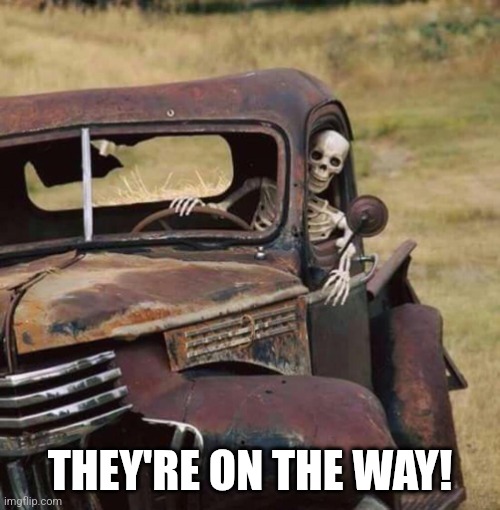 THEY'RE ON THE WAY! | image tagged in driving around | made w/ Imgflip meme maker