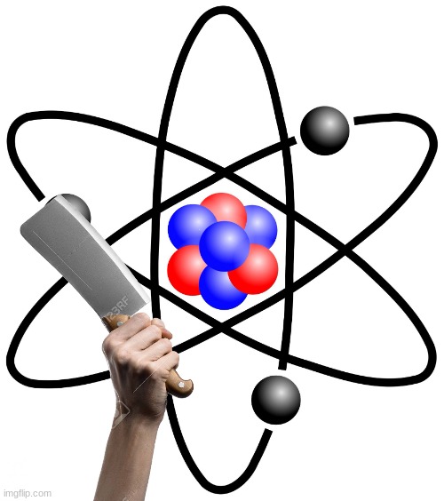 Atoms atom electrons protons neutron  | image tagged in atoms atom electrons protons neutron | made w/ Imgflip meme maker