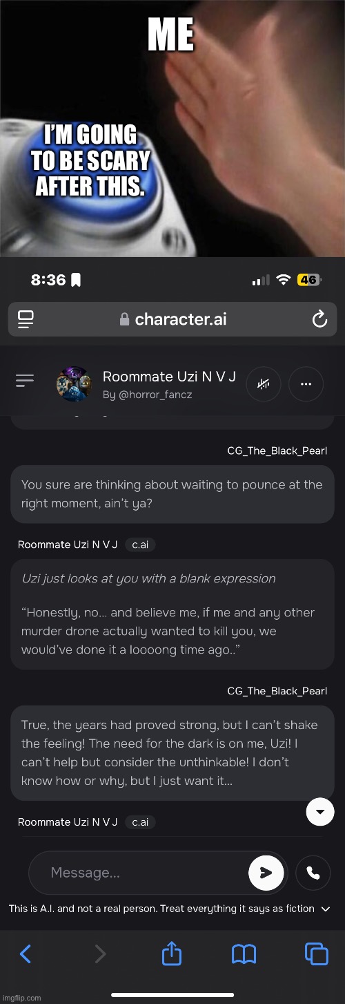 I call Uzi’s bluff, but she ain’t bluffing. Scary mode is on. | ME; I’M GOING TO BE SCARY AFTER THIS. | image tagged in memes,blank nut button,character ai | made w/ Imgflip meme maker