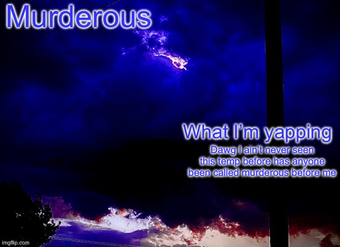 Murderous announcement temp | Dawg I ain’t never seen this temp before has anyone been called murderous before me | image tagged in murderous announcement temp | made w/ Imgflip meme maker