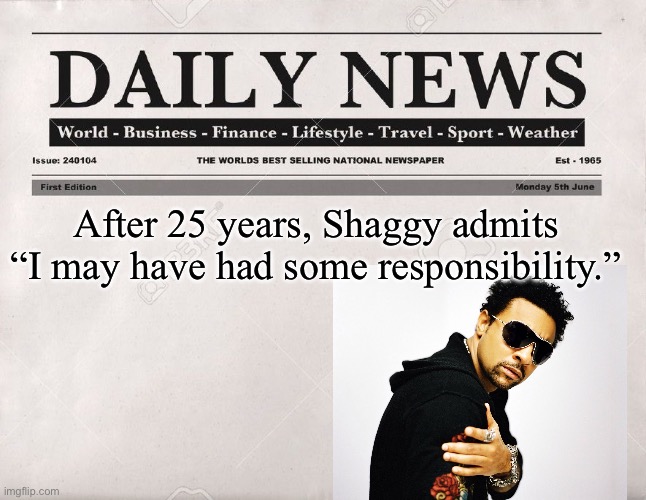 It wasn’t me | After 25 years, Shaggy admits “I may have had some responsibility.” | image tagged in newspaper,shaggy,shaggy meme | made w/ Imgflip meme maker