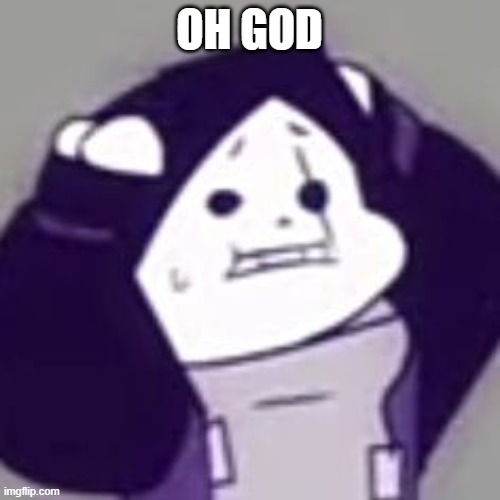 Epic! Sans scared | OH GOD | image tagged in epic sans scared | made w/ Imgflip meme maker