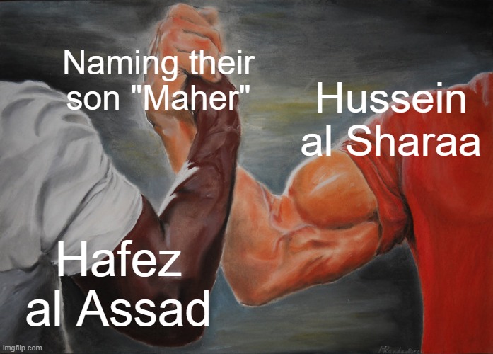 Epic Handshake Meme | Naming their son "Maher"; Hussein al Sharaa; Hafez al Assad | image tagged in memes,epic handshake | made w/ Imgflip meme maker