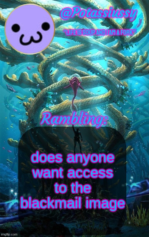 Another shitty announcement template | does anyone want access to the blackmail image | image tagged in another shitty announcement template | made w/ Imgflip meme maker