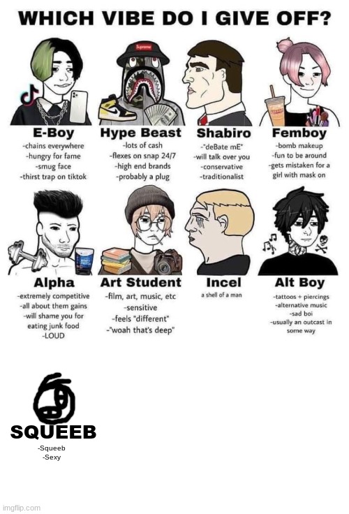 I totally didn't add one | SQUEEB; -Squeeb
-Sexy | image tagged in which vibe do i give off | made w/ Imgflip meme maker