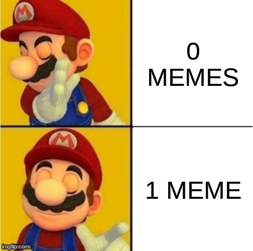 My First Meme | 0 MEMES; 1 MEME | image tagged in drake hotline bling super mario,mario | made w/ Imgflip meme maker