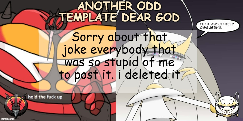 sorry | Sorry about that joke everybody that was so stupid of me to post it. i deleted it | image tagged in another odd announcement template dear god | made w/ Imgflip meme maker