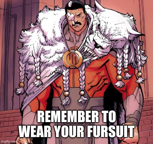 REMEMBER TO WEAR YOUR FURSUIT | made w/ Imgflip meme maker