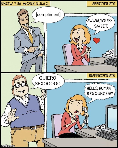 hello human resources | [compliment]; QUIERO SEXOOOOO | image tagged in hello human resources | made w/ Imgflip meme maker