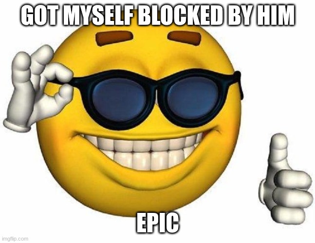 weird ass child | GOT MYSELF BLOCKED BY HIM; EPIC | made w/ Imgflip meme maker