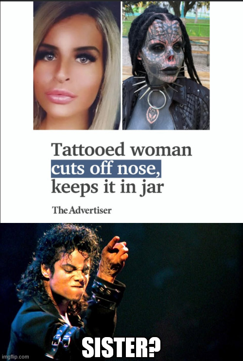 No nose | SISTER? | image tagged in michael jackson awesome,nose,tattoed woman | made w/ Imgflip meme maker