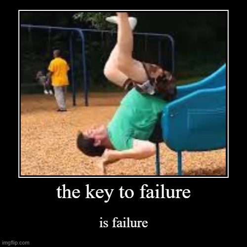 the key to failure | is failure | image tagged in funny,demotivationals | made w/ Imgflip demotivational maker