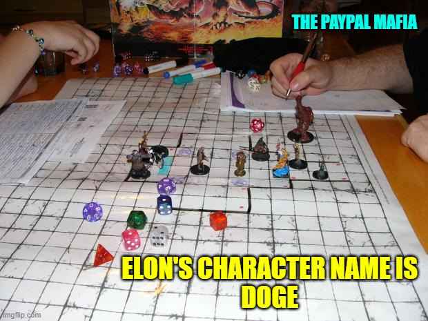 dungeons and dragons | THE PAYPAL MAFIA; ELON'S CHARACTER NAME IS
DOGE | image tagged in dungeons and dragons | made w/ Imgflip meme maker