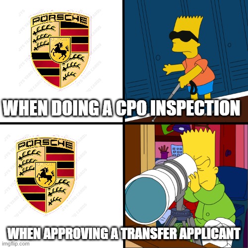 Blind Bart | WHEN DOING A CPO INSPECTION; WHEN APPROVING A TRANSFER APPLICANT | image tagged in blind bart | made w/ Imgflip meme maker