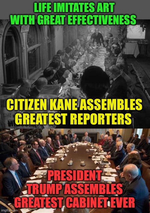 President Trumps amazing Cabinet | LIFE IMITATES ART WITH GREAT EFFECTIVENESS; CITIZEN KANE ASSEMBLES GREATEST REPORTERS; PRESIDENT TRUMP ASSEMBLES GREATEST CABINET EVER | image tagged in gifs,president trump,trump cabinet,trump administration | made w/ Imgflip meme maker