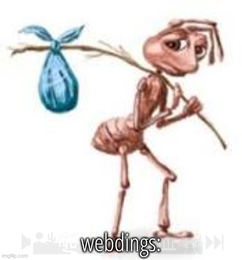 everyone forgets about webdings | webdings:; WEBDINGS: | image tagged in sad ant with bindle | made w/ Imgflip meme maker