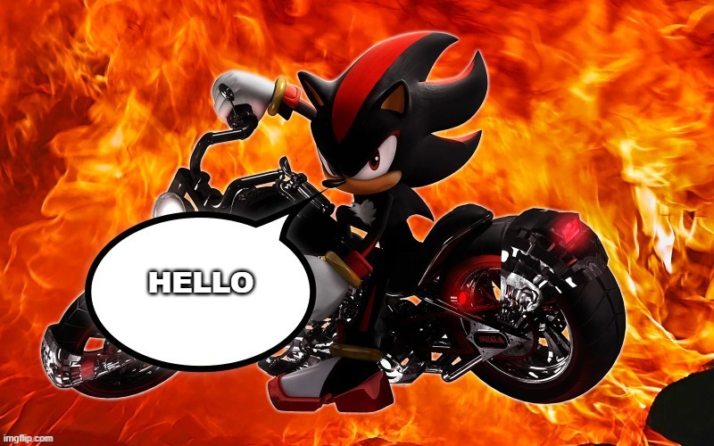shadow says | HELLO | image tagged in shadow says | made w/ Imgflip meme maker