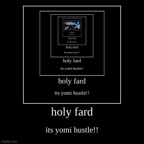 holy fard its yomi hustle!! | holy fard | its yomi hustle!! | image tagged in funny,demotivationals | made w/ Imgflip demotivational maker