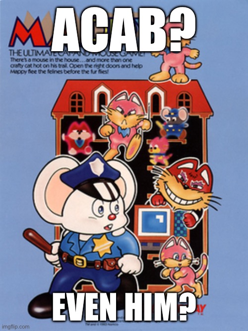 <3 Mappy forever | ACAB? EVEN HIM? | image tagged in capcom,gaming,police,politics | made w/ Imgflip meme maker