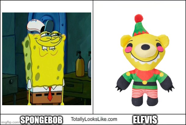 Totally Looks Like | ELFVIS; SPONGEBOB | image tagged in totally looks like | made w/ Imgflip meme maker