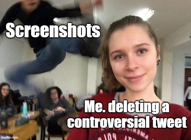 This is why I deleted my Twitter account | Screenshots; Me. deleting a controversial tweet | image tagged in surprise attack kick meme,twitter,funny memes,relatable memes,memes | made w/ Imgflip meme maker