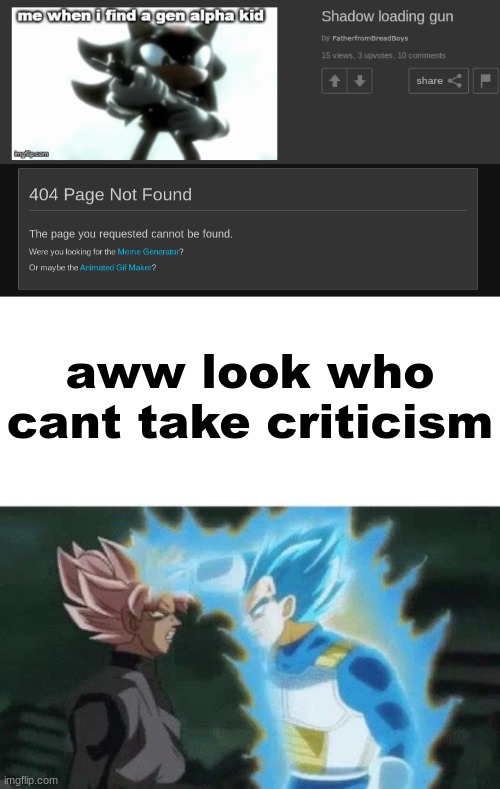 aww look who cant take criticism | image tagged in aww look who can t say | made w/ Imgflip meme maker
