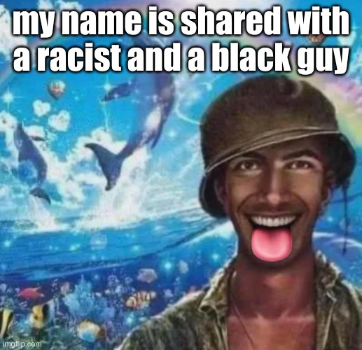 freaky 1000 yard symphony | my name is shared with a racist and a black guy | image tagged in freaky 1000 yard symphony,racist as is someone who races | made w/ Imgflip meme maker