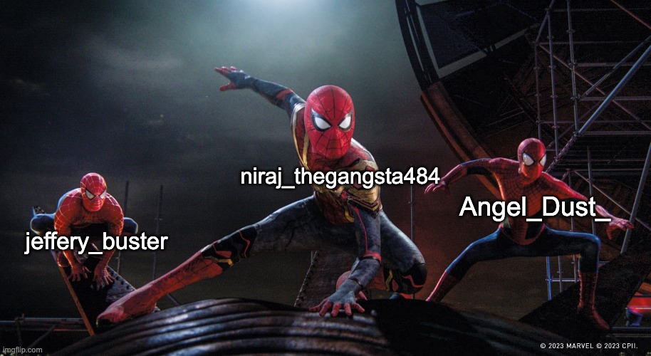 we are spider-man now | niraj_thegangsta484; Angel_Dust_; jeffery_buster | image tagged in spider-man | made w/ Imgflip meme maker