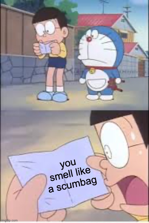 Roasted by paper! | you smell like a scumbag | image tagged in nobita opens something,roasts,funny,memes,roasted,unexpected | made w/ Imgflip meme maker