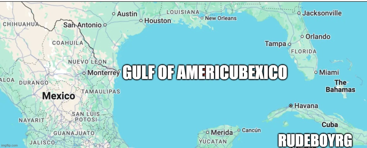 Gulf of America New Name Compromise | GULF OF AMERICUBEXICO; RUDEBOYRG | image tagged in gulf of mexico,gulf of america,compromise | made w/ Imgflip meme maker