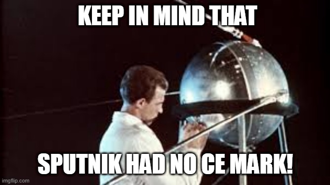Sputnik had no CE mark | KEEP IN MIND THAT; SPUTNIK HAD NO CE MARK! | image tagged in space | made w/ Imgflip meme maker