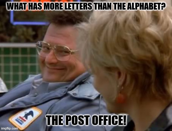 Daily Bad Dad Joke 02/26/2025 | WHAT HAS MORE LETTERS THAN THE ALPHABET? THE POST OFFICE! | image tagged in newman in car post office | made w/ Imgflip meme maker