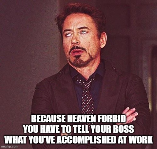 Federal employees are raging mad they have to be accountable at work and answer to their boss. | BECAUSE HEAVEN FORBID YOU HAVE TO TELL YOUR BOSS WHAT YOU'VE ACCOMPLISHED AT WORK | image tagged in robert downey jr annoyed,democrats,lunatics,crybabies | made w/ Imgflip meme maker