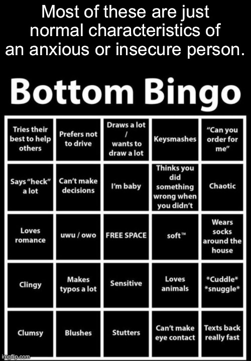 Bottom Bingo | Most of these are just normal characteristics of an anxious or insecure person. | image tagged in bottom bingo | made w/ Imgflip meme maker