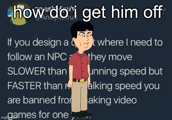 if you design a quest | how do i get him off | image tagged in if you design a quest | made w/ Imgflip meme maker