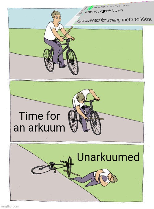 Bike Fall Meme | Time for an arkuum; Unarkuumed | image tagged in memes,bike fall | made w/ Imgflip meme maker