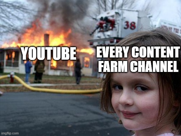 this is totally normal | EVERY CONTENT FARM CHANNEL; YOUTUBE | image tagged in memes,disaster girl | made w/ Imgflip meme maker