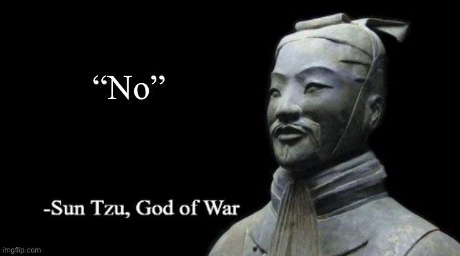 Sun Tzu, God of War | “No” | image tagged in sun tzu god of war | made w/ Imgflip meme maker