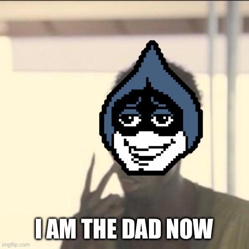 Shitpost | I AM THE DAD NOW | image tagged in memes,look at me | made w/ Imgflip meme maker