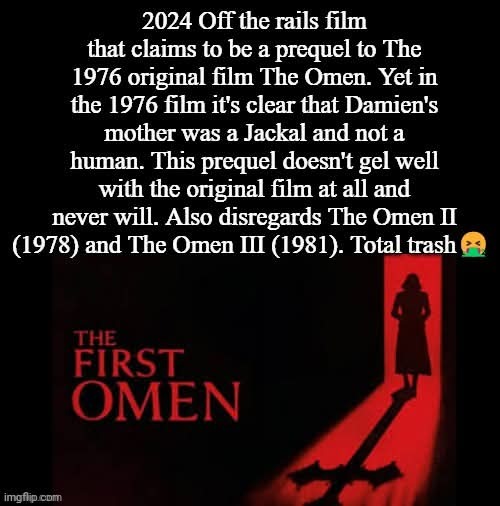 Bad Omen so called "Prequel" | image tagged in bullshit omen prequel,makes no sense,doesn't gel well with original omen film,lazy script writing,improper continuity | made w/ Imgflip meme maker