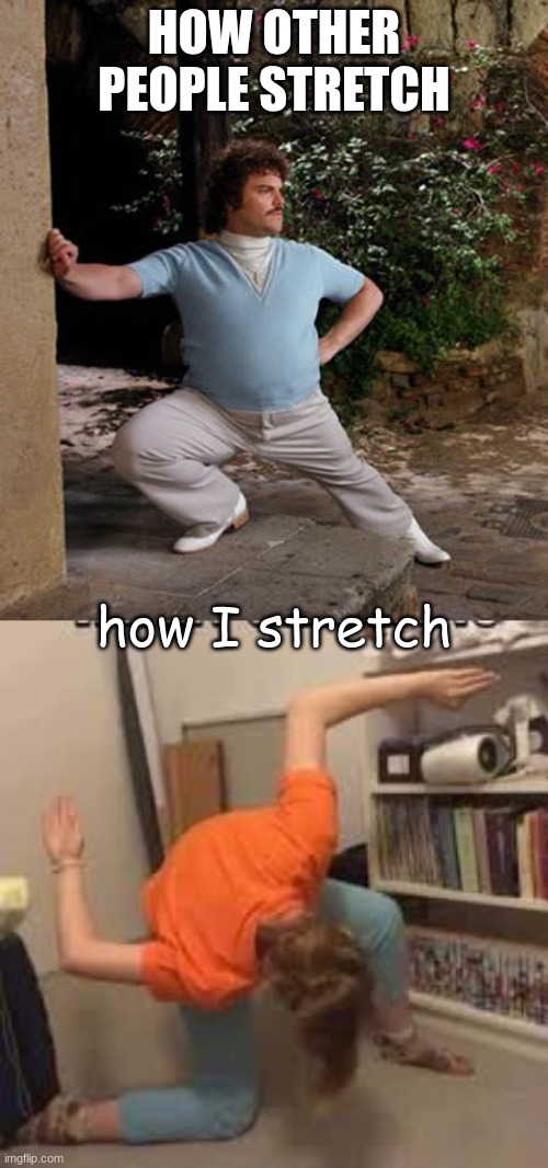 other vs me | HOW OTHER PEOPLE STRETCH; how I stretch | image tagged in nacho libre stretch,nazi | made w/ Imgflip meme maker