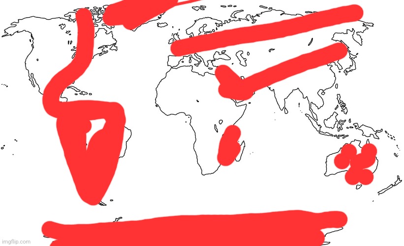 How many of yall did I kill? | image tagged in world map blank | made w/ Imgflip meme maker