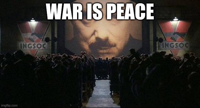 Big Brother 1984 | WAR IS PEACE | image tagged in big brother 1984 | made w/ Imgflip meme maker