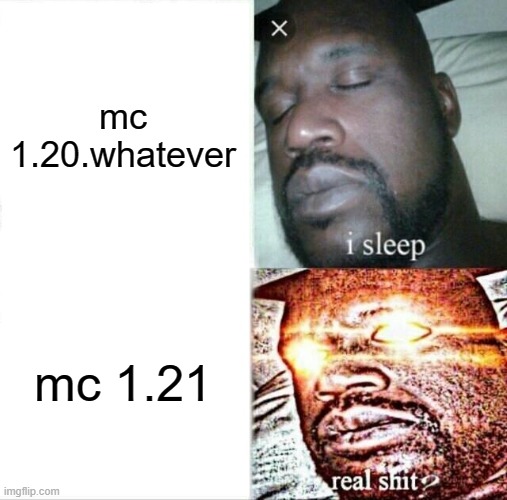 Sleeping Shaq Meme | mc 1.20.whatever; mc 1.21 | image tagged in memes,sleeping shaq | made w/ Imgflip meme maker