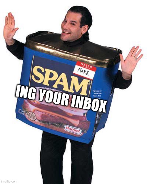 Spam | ING YOUR INBOX | image tagged in spam | made w/ Imgflip meme maker