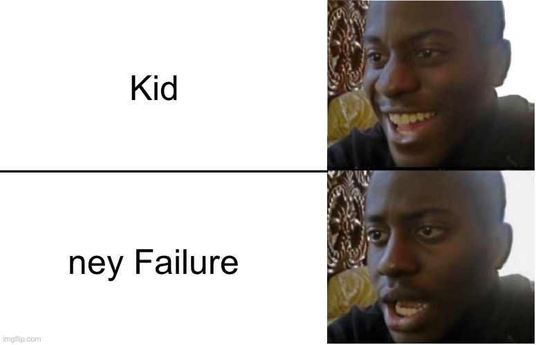 Kid | Kid; ney Failure | image tagged in disappointed black guy | made w/ Imgflip meme maker