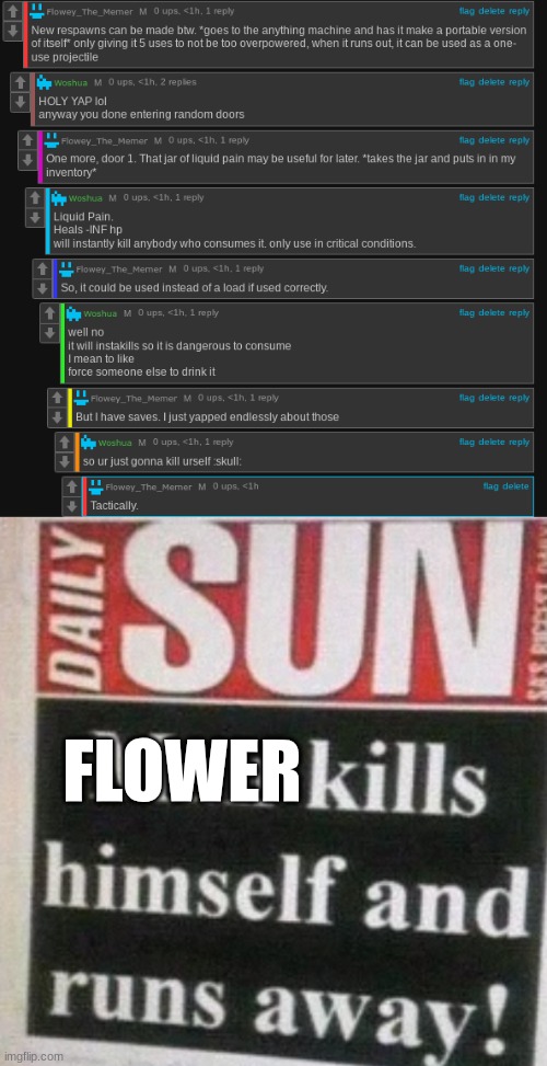 how does one tactically kill themself | FLOWER | image tagged in man kills himself and runs away | made w/ Imgflip meme maker