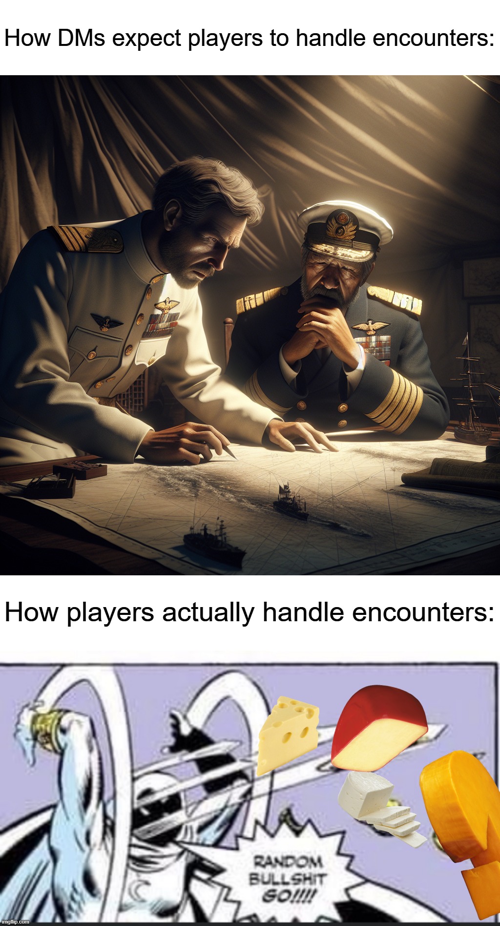 How DMs expect players to handle encounters:; How players actually handle encounters: | image tagged in admirals planing attack | made w/ Imgflip meme maker