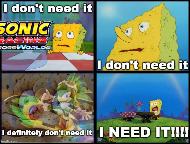 What my mind is literally telling me... | I don't need it; I don't need it; I NEED IT!!!! I definitely don't need it | image tagged in spongebob - i don't need it by henry-c | made w/ Imgflip meme maker